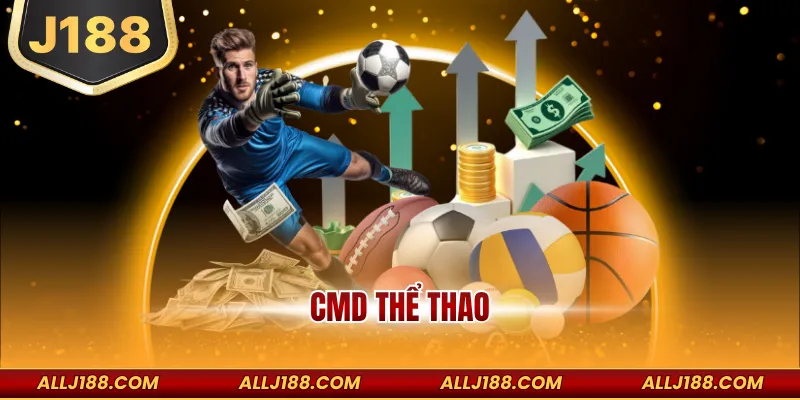 CMD Thể Thao – Sảnh Cược Hiện Đại Đa Dạng Tỷ Lệ Mỗi Ngày 1 CMD Thể Thao