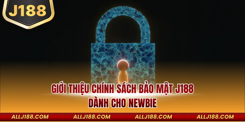 Chính Sách Bảo Mật J188 - Lá Chắn Bảo Vệ Hội Viên An Toàn 1 Giới thiệu chính sách bảo mật J188 dành cho Newbie